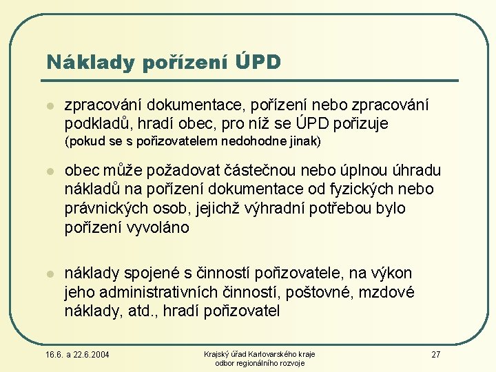 Náklady pořízení ÚPD l zpracování dokumentace, pořízení nebo zpracování podkladů, hradí obec, pro níž