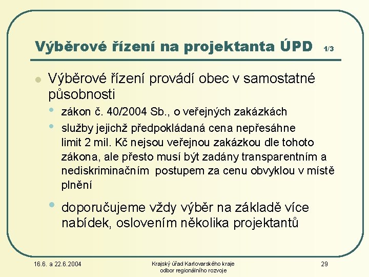 Výběrové řízení na projektanta ÚPD l 1/3 Výběrové řízení provádí obec v samostatné působnosti