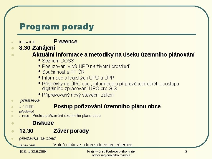 Program porady l l l Prezence 8. 30 Zahájení Aktuální informace a metodiky na