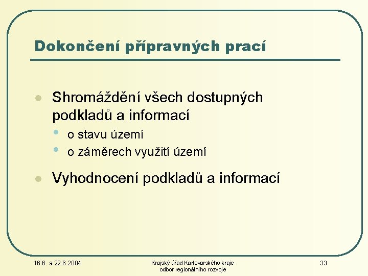 Dokončení přípravných prací l Shromáždění všech dostupných podkladů a informací • o stavu území