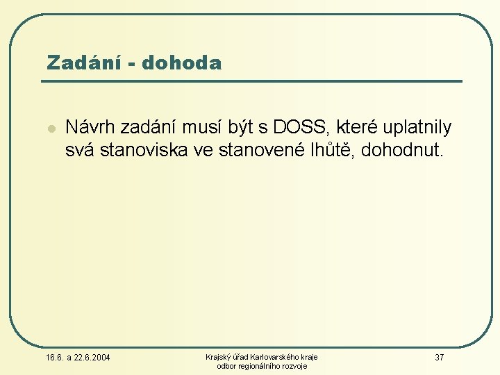 Zadání - dohoda l Návrh zadání musí být s DOSS, které uplatnily svá stanoviska