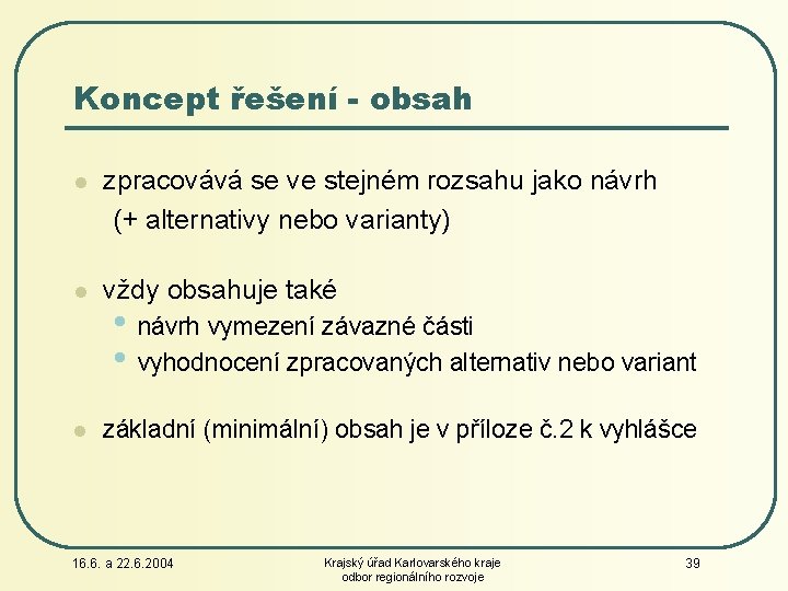 Koncept řešení - obsah l zpracovává se ve stejném rozsahu jako návrh (+ alternativy