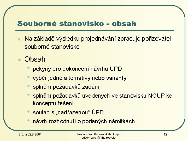 Souborné stanovisko - obsah l Na základě výsledků projednávání zpracuje pořizovatel souborné stanovisko l