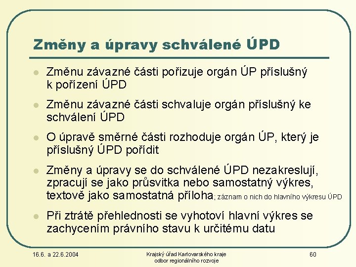 Změny a úpravy schválené ÚPD l Změnu závazné části pořizuje orgán ÚP příslušný k