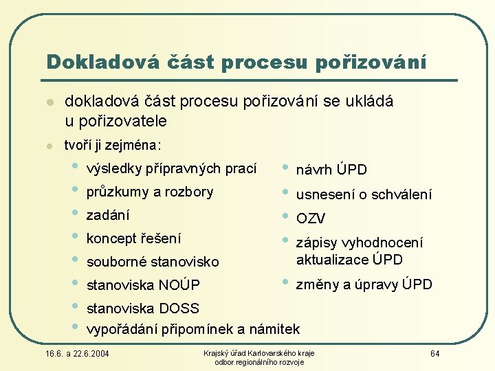 Dokladová část procesu pořizování l dokladová část procesu pořizování se ukládá u pořizovatele l