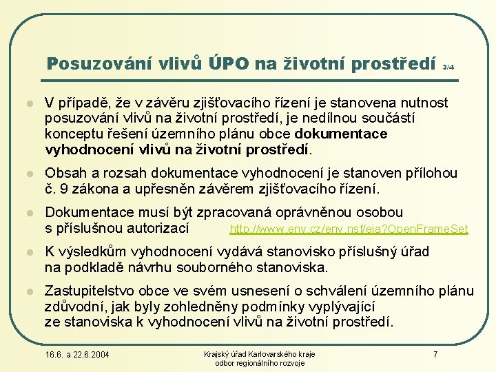 Posuzování vlivů ÚPO na životní prostředí 3/4 l V případě, že v závěru zjišťovacího