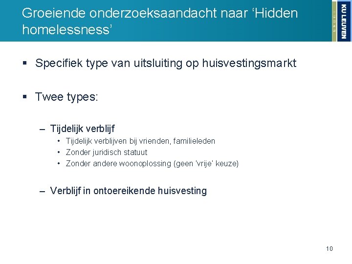 Groeiende onderzoeksaandacht naar ‘Hidden homelessness’ § Specifiek type van uitsluiting op huisvestingsmarkt § Twee
