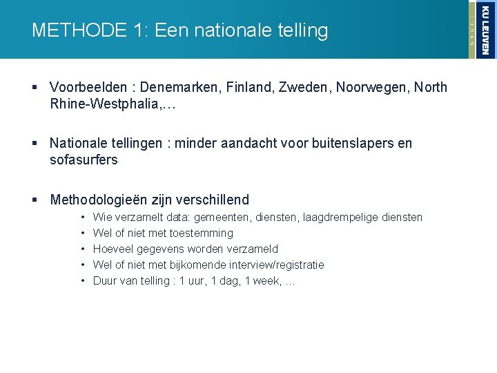 METHODE 1: Een nationale telling § Voorbeelden : Denemarken, Finland, Zweden, Noorwegen, North Rhine-Westphalia,