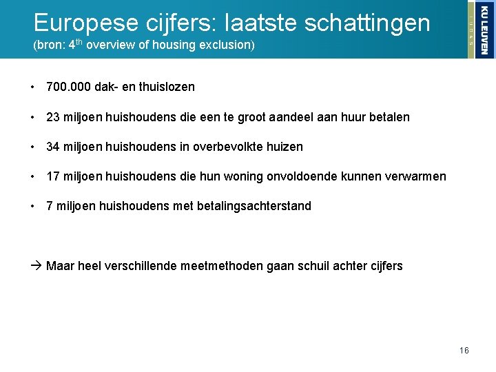 Europese cijfers: laatste schattingen (bron: 4 th overview of housing exclusion) • 700. 000