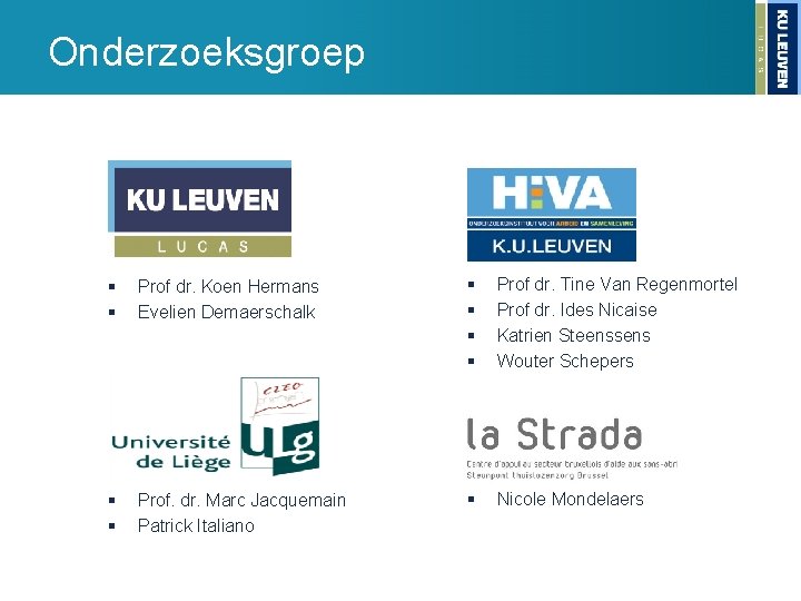 Onderzoeksgroep § § Prof dr. Koen Hermans Evelien Demaerschalk § § Prof dr. Tine