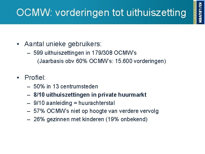 OCMW: vorderingen tot uithuiszetting • Aantal unieke gebruikers: – 599 uithuiszettingen in 179/308 OCMW’s