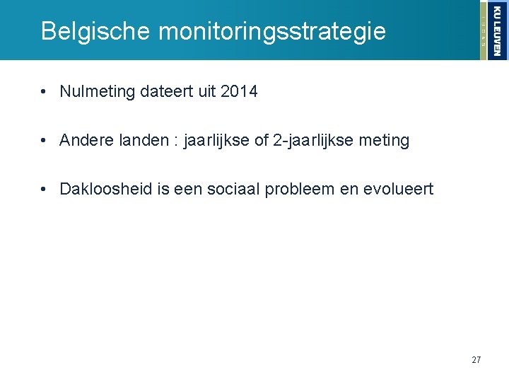 Belgische monitoringsstrategie • Nulmeting dateert uit 2014 • Andere landen : jaarlijkse of 2