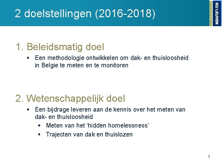 2 doelstellingen (2016 -2018) 1. Beleidsmatig doel § Een methodologie ontwikkelen om dak- en