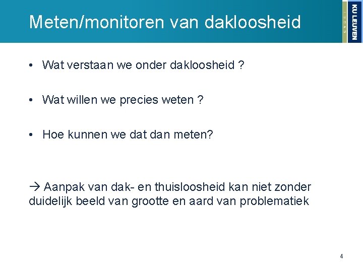 Meten/monitoren van dakloosheid • Wat verstaan we onder dakloosheid ? • Wat willen we