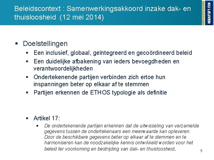 Beleidscontext : Samenwerkingsakkoord inzake dak- en thuisloosheid (12 mei 2014) § Doelstellingen § Een