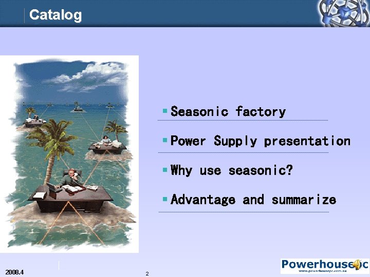 Catalog § Seasonic factory § Power Supply presentation § Why use seasonic? § Advantage