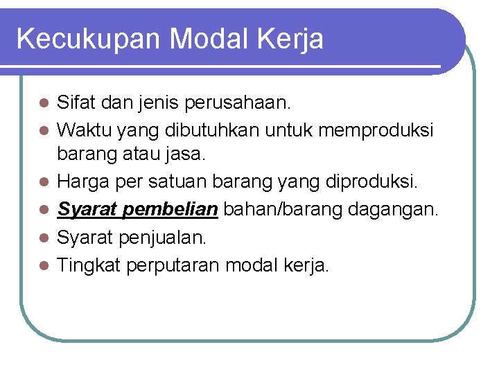 Kecukupan Modal Kerja l l l Sifat dan jenis perusahaan. Waktu yang dibutuhkan untuk