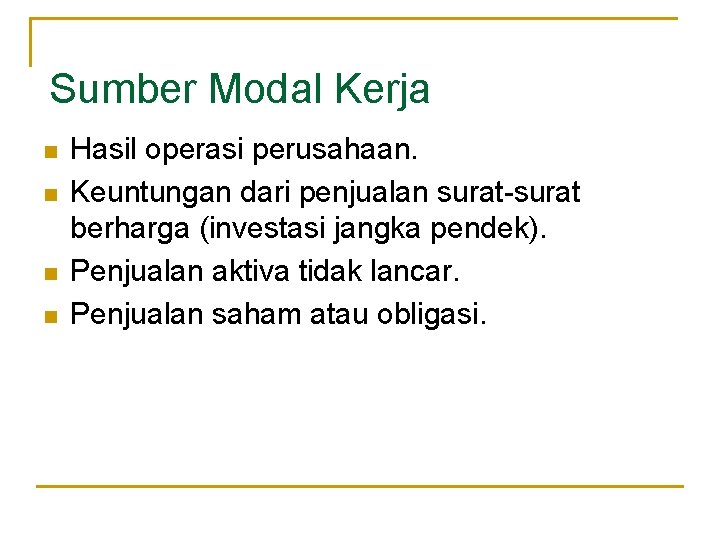 Sumber Modal Kerja n n Hasil operasi perusahaan. Keuntungan dari penjualan surat-surat berharga (investasi