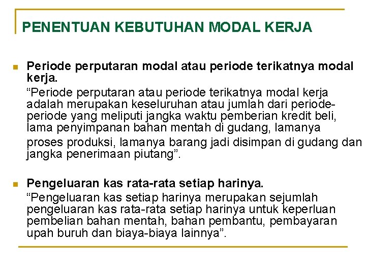 PENENTUAN KEBUTUHAN MODAL KERJA n Periode perputaran modal atau periode terikatnya modal kerja. “Periode