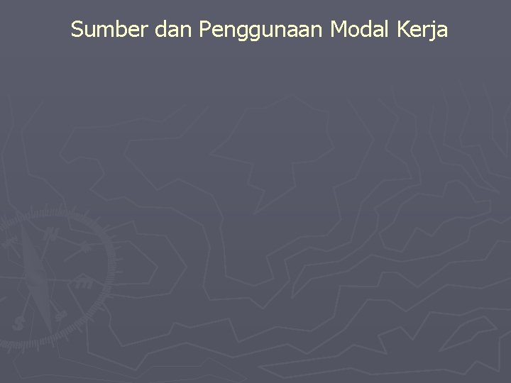 Sumber dan Penggunaan Modal Kerja 