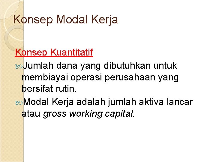 Konsep Modal Kerja Konsep Kuantitatif Jumlah dana yang dibutuhkan untuk membiayai operasi perusahaan yang