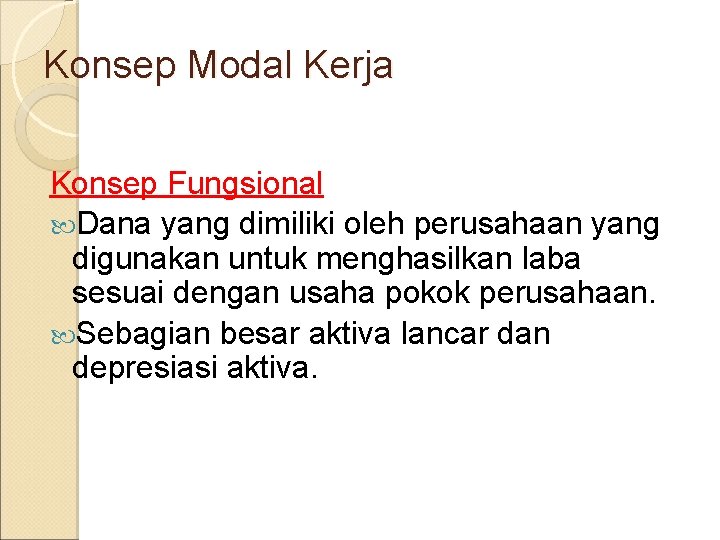 Konsep Modal Kerja Konsep Fungsional Dana yang dimiliki oleh perusahaan yang digunakan untuk menghasilkan