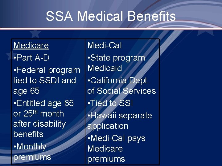 SSA Medical Benefits Medicare • Part A-D • Federal program tied to SSDI and