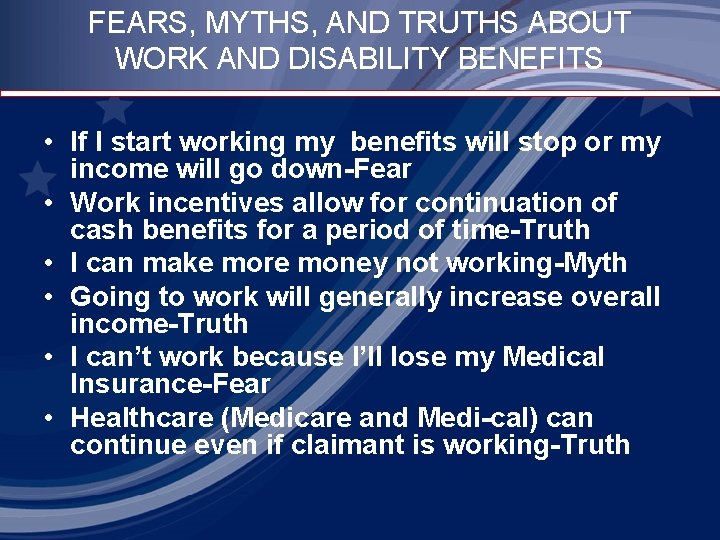 FEARS, MYTHS, AND TRUTHS ABOUT WORK AND DISABILITY BENEFITS • If I start working