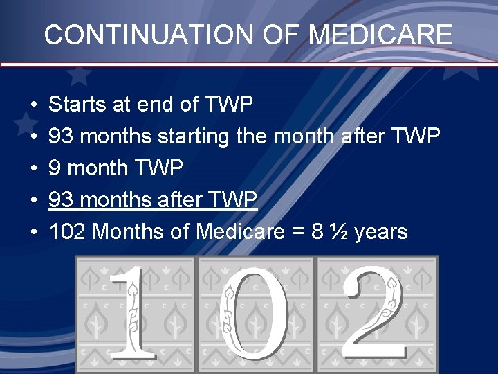 CONTINUATION OF MEDICARE • • • Starts at end of TWP 93 months starting