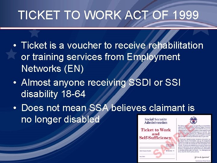 TICKET TO WORK ACT OF 1999 • Ticket is a voucher to receive rehabilitation