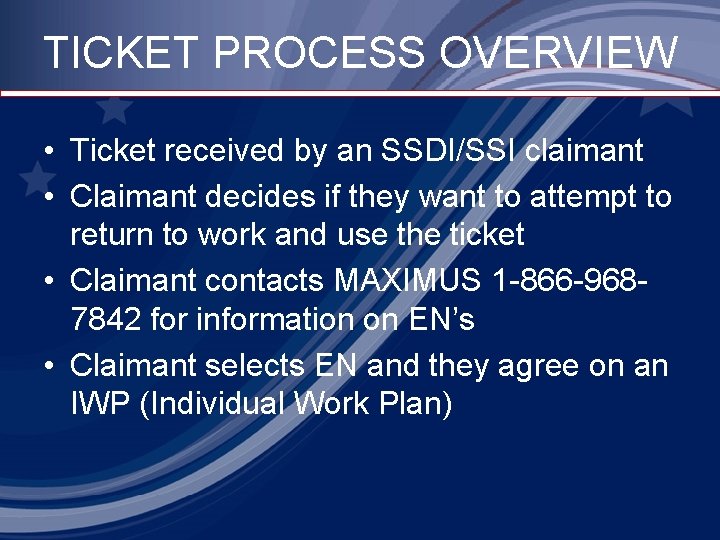 TICKET PROCESS OVERVIEW • Ticket received by an SSDI/SSI claimant • Claimant decides if