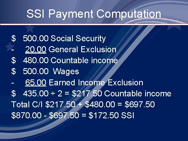 SSI Payment Computation $ 500. 00 Social Security - 20. 00 General Exclusion $
