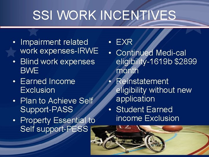 SSI WORK INCENTIVES • Impairment related work expenses-IRWE • Blind work expenses BWE •