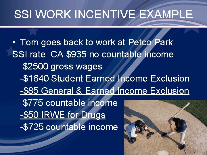 SSI WORK INCENTIVE EXAMPLE • Tom goes back to work at Petco Park SSI