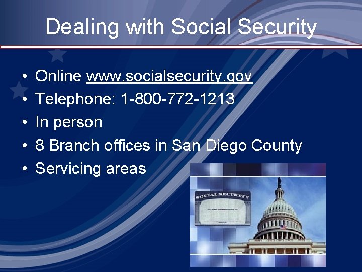 Dealing with Social Security • • • Online www. socialsecurity. gov Telephone: 1 -800