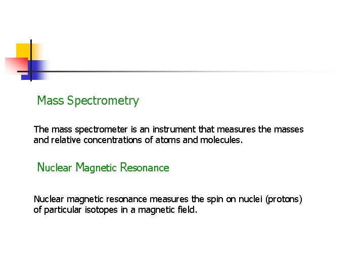 Mass Spectrometry The mass spectrometer is an instrument that measures the masses and relative