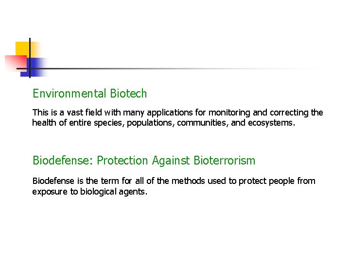 Environmental Biotech This is a vast field with many applications for monitoring and correcting