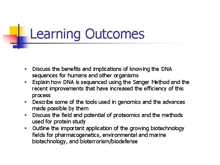 Learning Outcomes § § § Discuss the benefits and implications of knowing the DNA