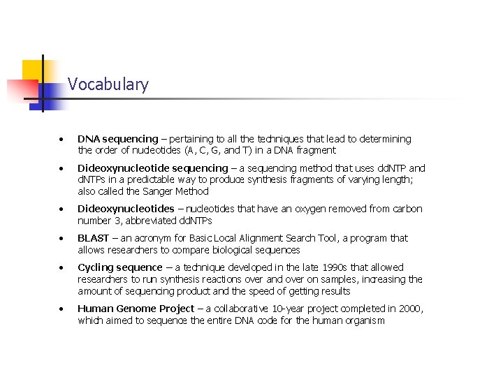 Vocabulary • DNA sequencing – pertaining to all the techniques that lead to determining