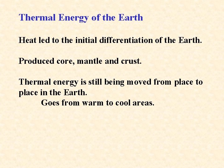 Thermal Energy of the Earth Heat led to the initial differentiation of the Earth.