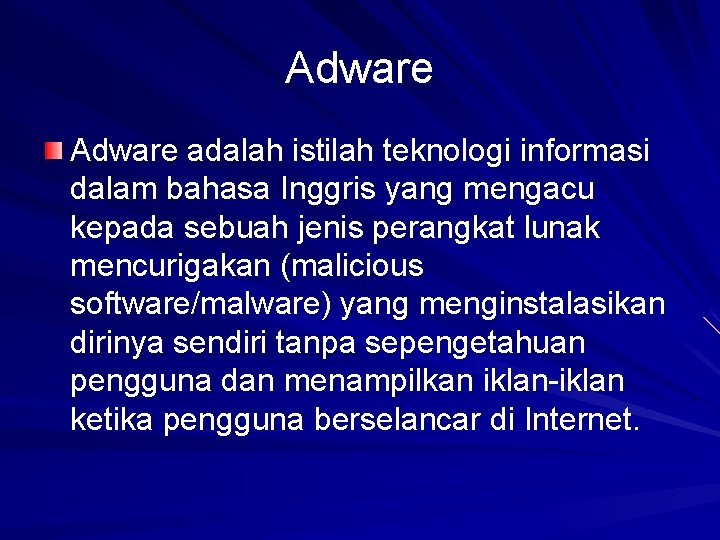 Adware adalah istilah teknologi informasi dalam bahasa Inggris yang mengacu kepada sebuah jenis perangkat