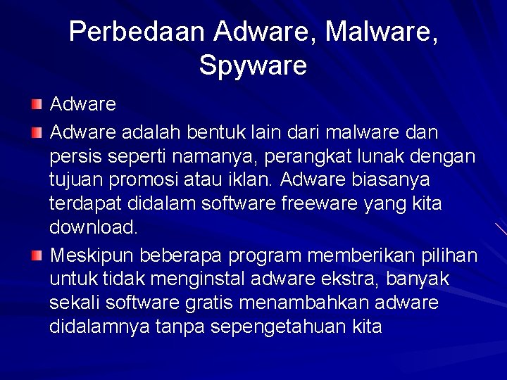 Perbedaan Adware, Malware, Spyware Adware adalah bentuk lain dari malware dan persis seperti namanya,