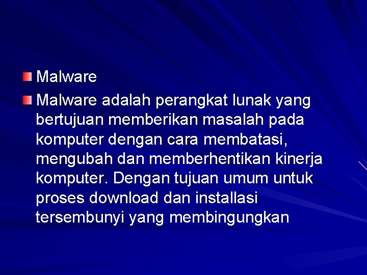 Malware adalah perangkat lunak yang bertujuan memberikan masalah pada komputer dengan cara membatasi, mengubah