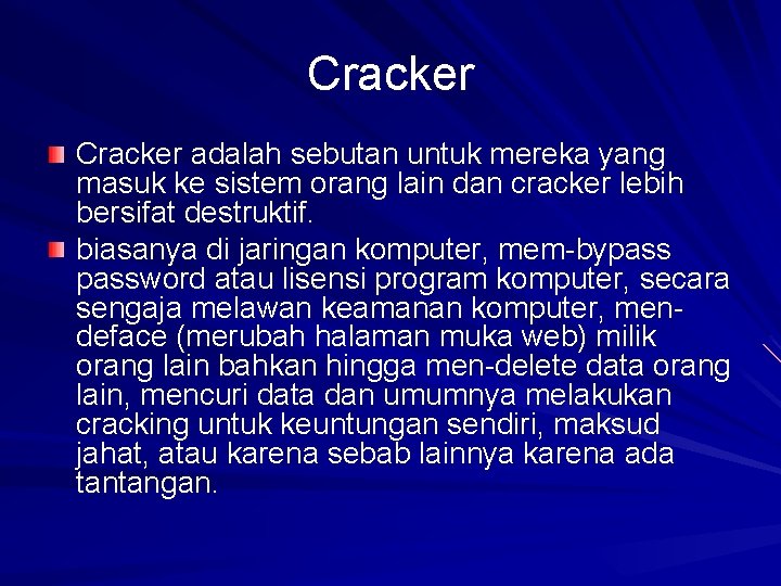 Cracker adalah sebutan untuk mereka yang masuk ke sistem orang lain dan cracker lebih