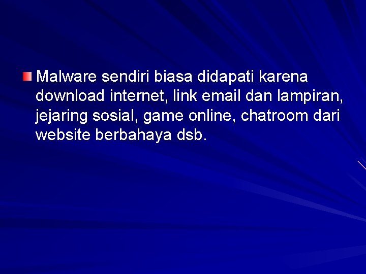 Malware sendiri biasa didapati karena download internet, link email dan lampiran, jejaring sosial, game