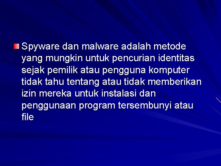 Spyware dan malware adalah metode yang mungkin untuk pencurian identitas sejak pemilik atau pengguna