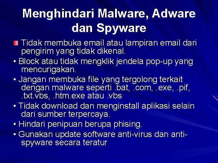 Menghindari Malware, Adware dan Spyware Tidak membuka email atau lampiran email dari pengirim yang