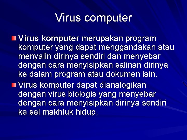 Virus computer Virus komputer merupakan program komputer yang dapat menggandakan atau menyalin dirinya sendiri