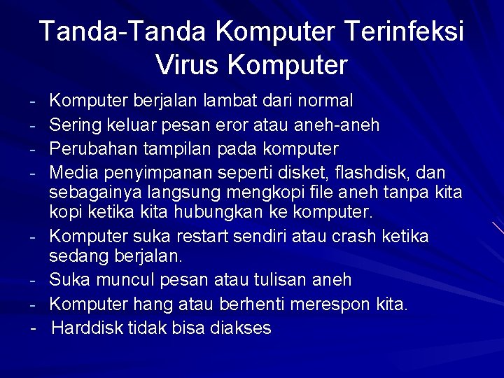 Tanda-Tanda Komputer Terinfeksi Virus Komputer berjalan lambat dari normal Sering keluar pesan eror atau