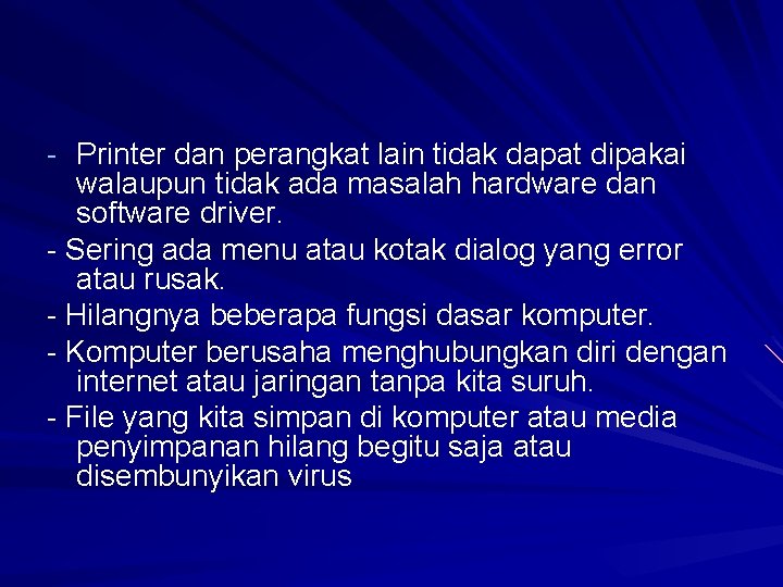 - Printer dan perangkat lain tidak dapat dipakai walaupun tidak ada masalah hardware dan